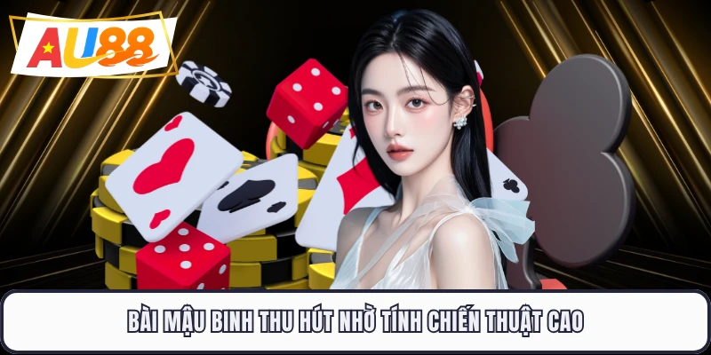 Bài mậu binh thu hút nhờ tính chiến thuật cao