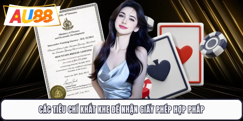 Các tiêu chí khắt khe để nhận giấy phép hợp pháp
