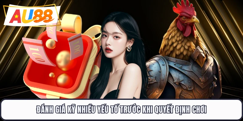 Đánh giá kỹ nhiều yếu tố trước khi quyết định chơi