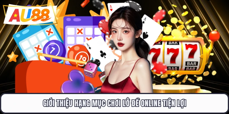 Giới thiệu hạng mục chơi lô đề online tiện lợi