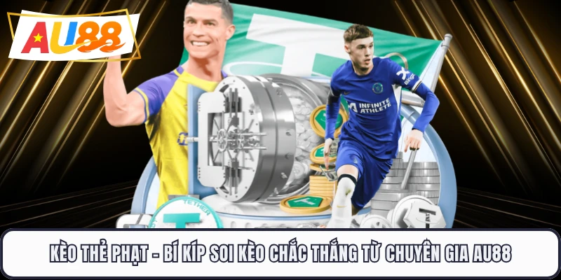 Kèo Thẻ Phạt - Bí Kíp Soi Kèo Chắc Thắng Từ Chuyên Gia AU88