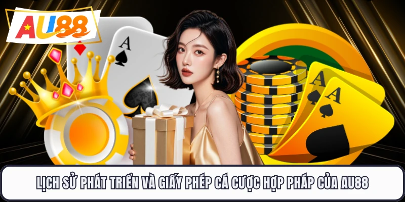 Lịch sử phát triển và giấy phép cá cược hợp pháp của AU88