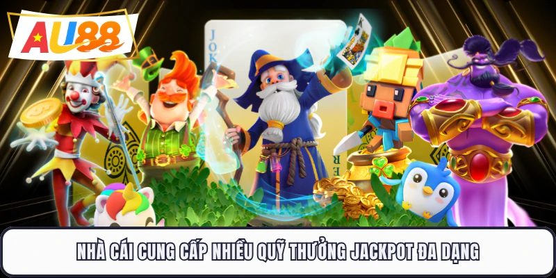 Nhà cái cung cấp nhiều quỹ thưởng Jackpot đa dạng
