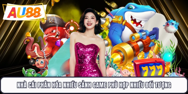 Nhà cái phân hóa nhiều sảnh game phù hợp nhiều đối tượng