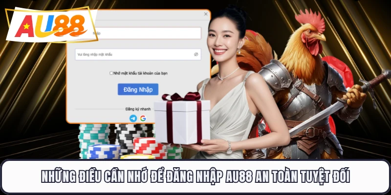 Những điều cần nhớ để đăng nhập AU88 an toàn tuyệt đối