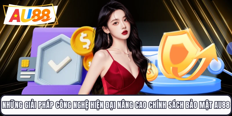 Những giải pháp công nghệ hiện đại nâng cao chính sách bảo mật AU88