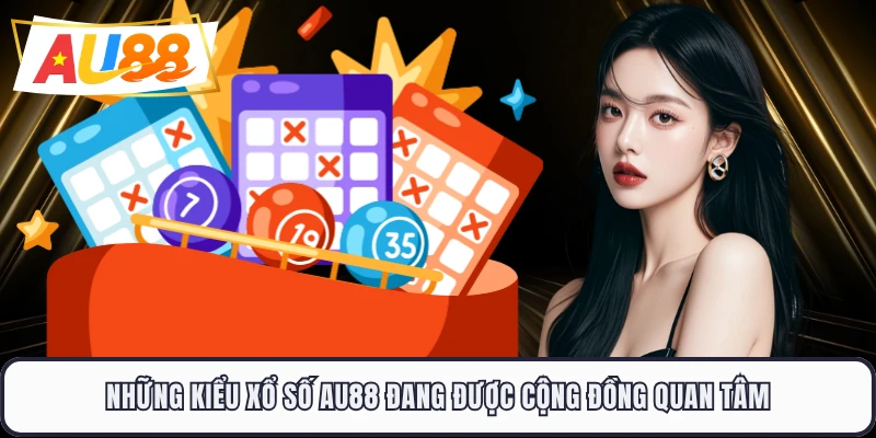 Những kiểu xổ số AU88 đang được cộng đồng quan tâm 