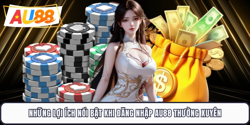 Những lợi ích nổi bật khi đăng nhập AU88 thường xuyên