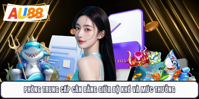 Phòng Trung cấp cân bằng giữa độ khó và mức thưởng
