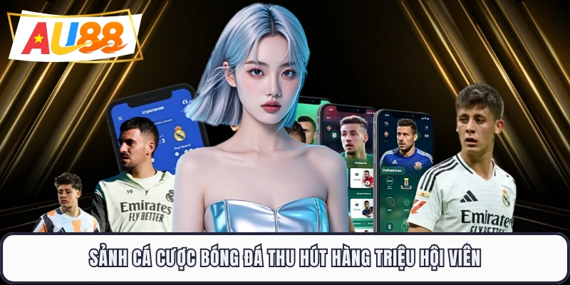 Sảnh cá cược bóng đá thu hút hàng triệu hội viên