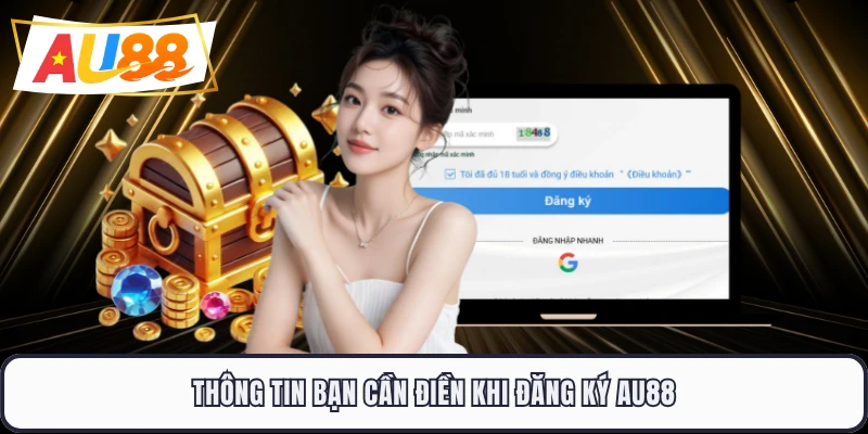 Thông tin bạn cần điền khi đăng ký AU88