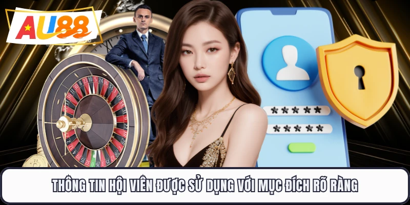 Thông tin hội viên được sử dụng với mục đích rõ ràng